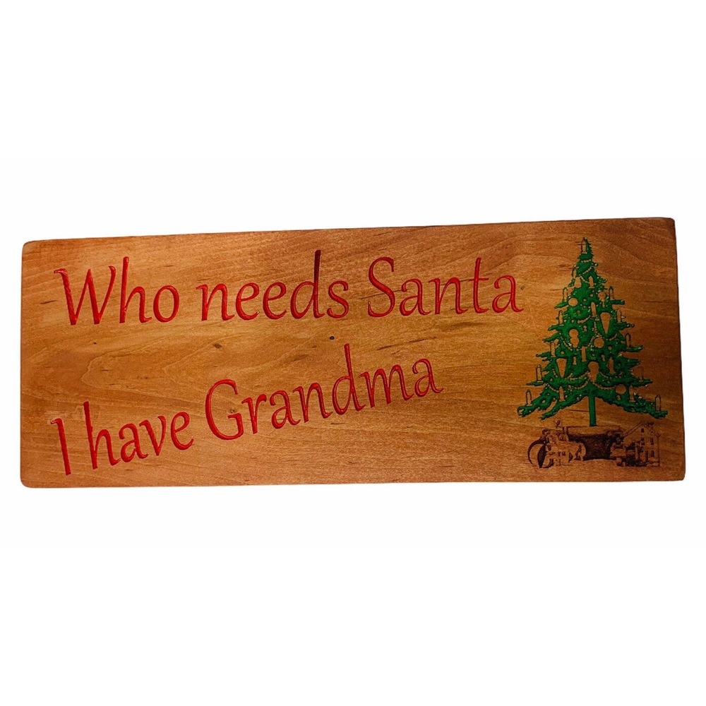 Who Needs Santa I Have Grandma Christmas Wooden Plaque‎ Sign Gift 11.5" x 4.5"